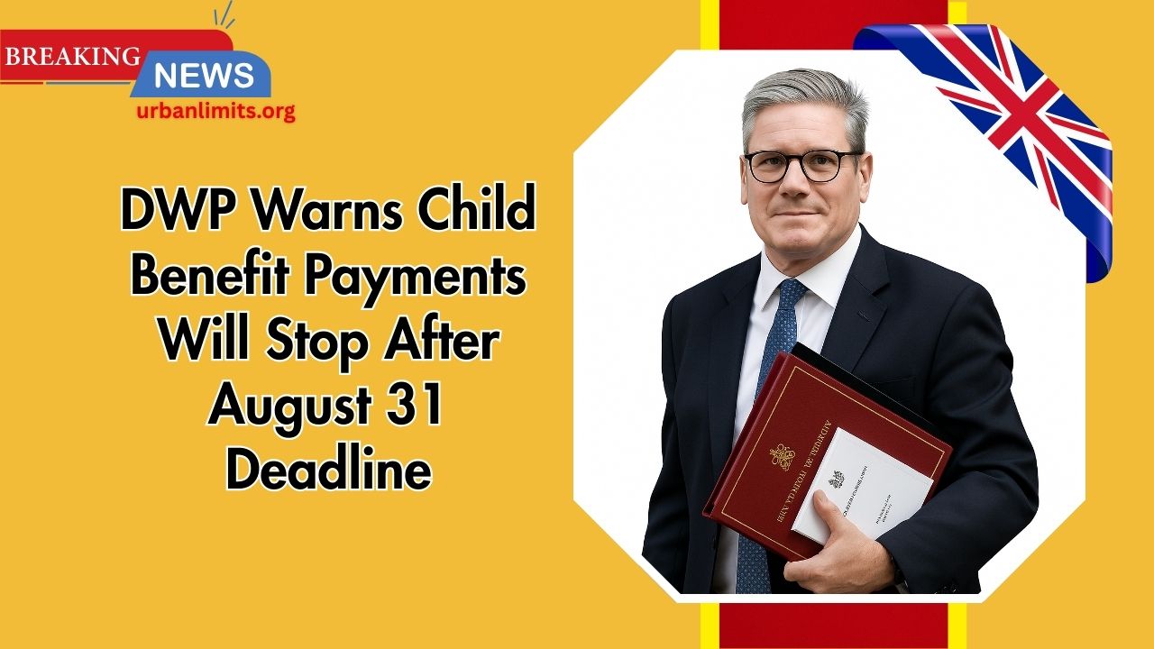 DWP Warns Child Benefit Payments Will Stop After August 31 Deadline