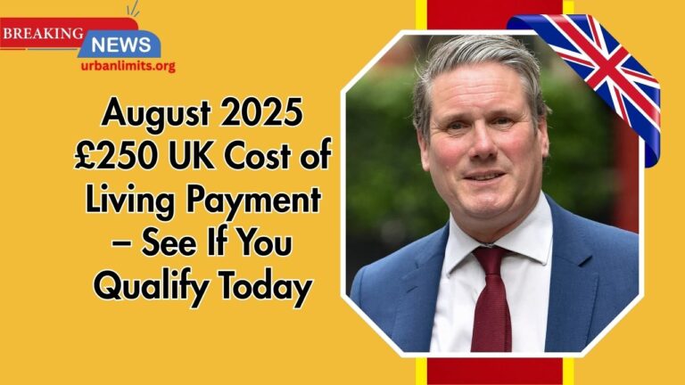 August 2025 £250 UK Cost of Living Payment – See If You Qualify Today