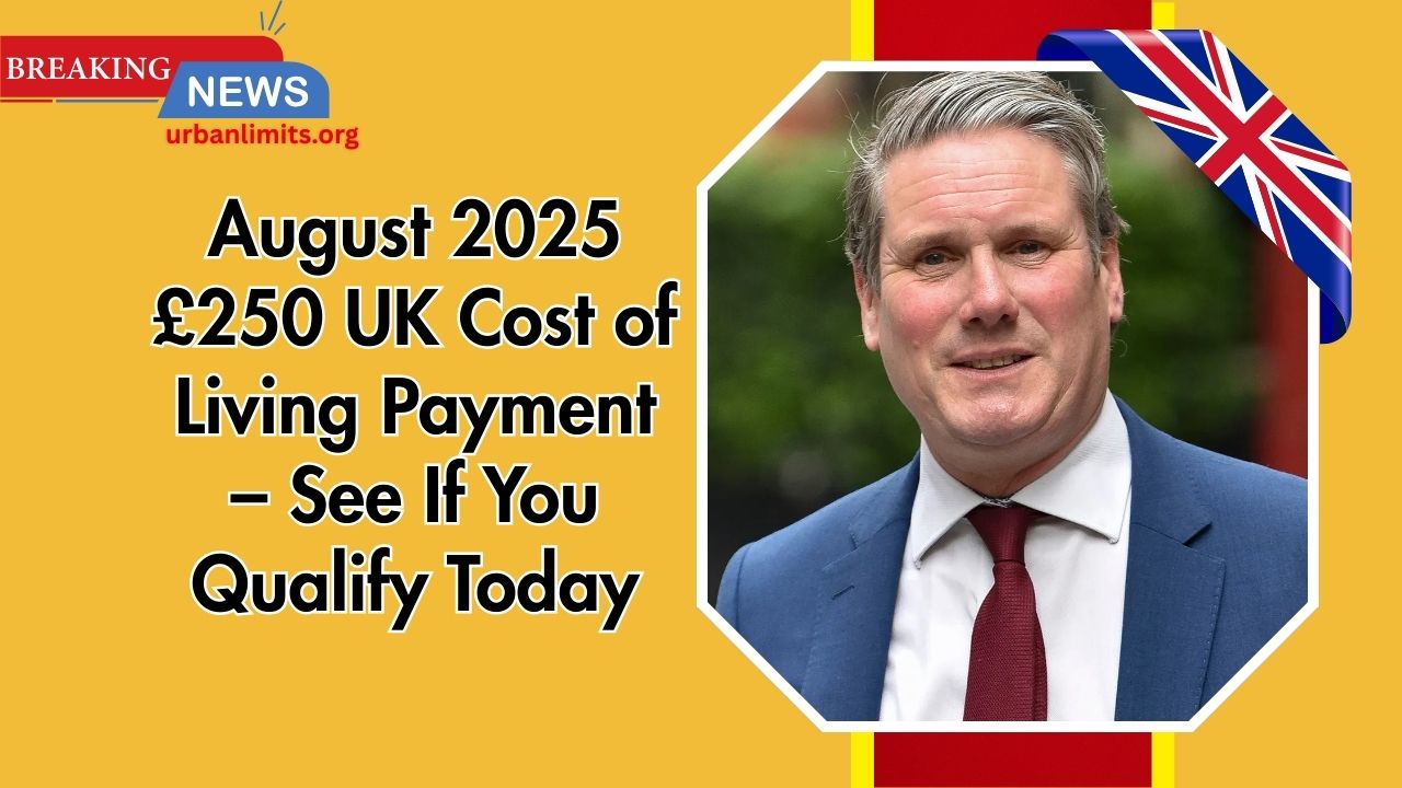 August 2025 £250 UK Cost of Living Payment – See If You Qualify Today