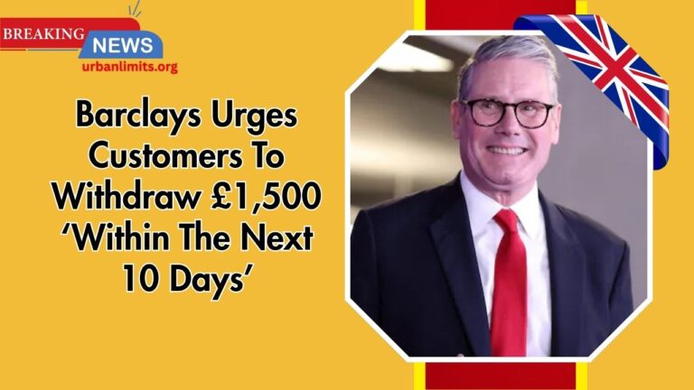 Barclays Urges Customers To Withdraw £1,500 ‘Within The Next 10 Days’