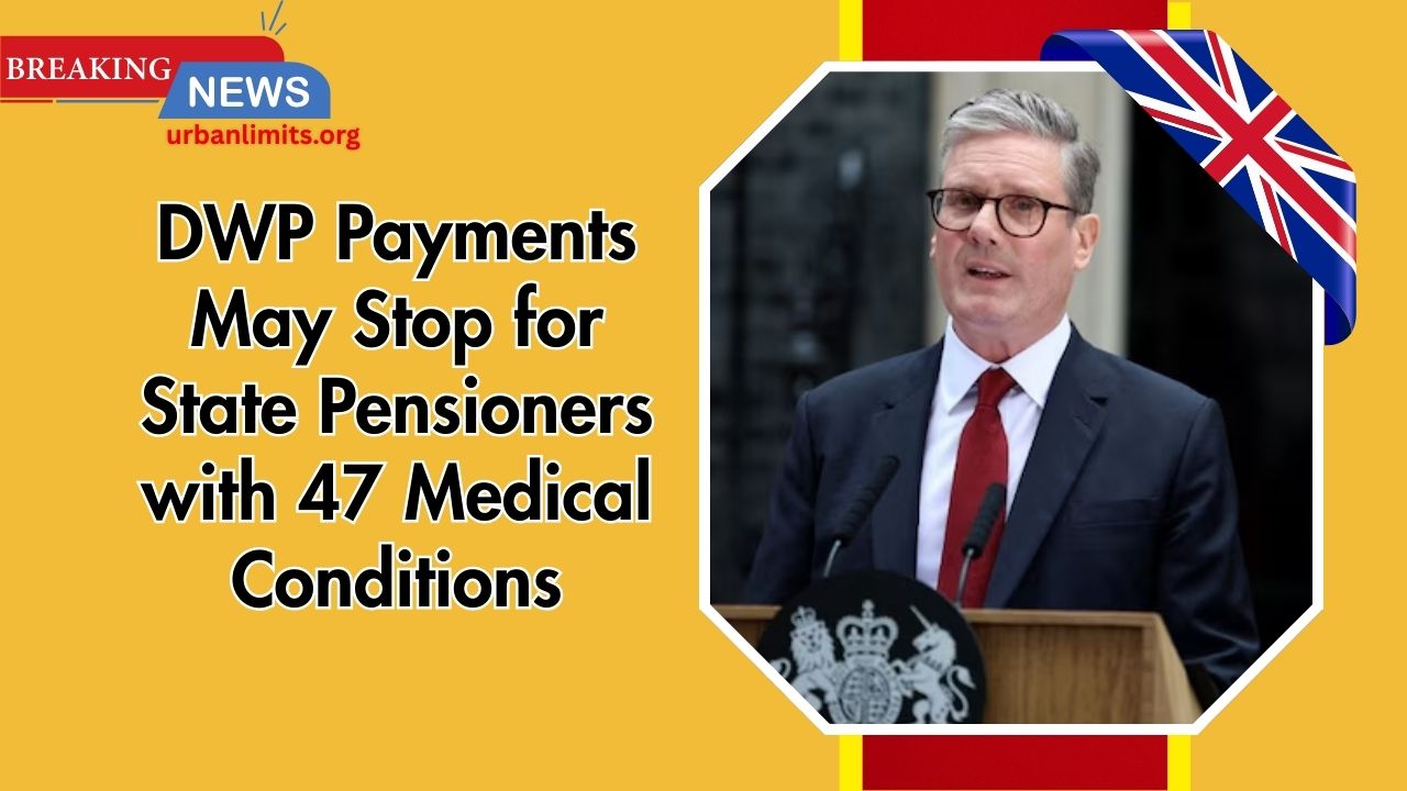 DWP Payments May Stop for State Pensioners with 47 Medical Conditions